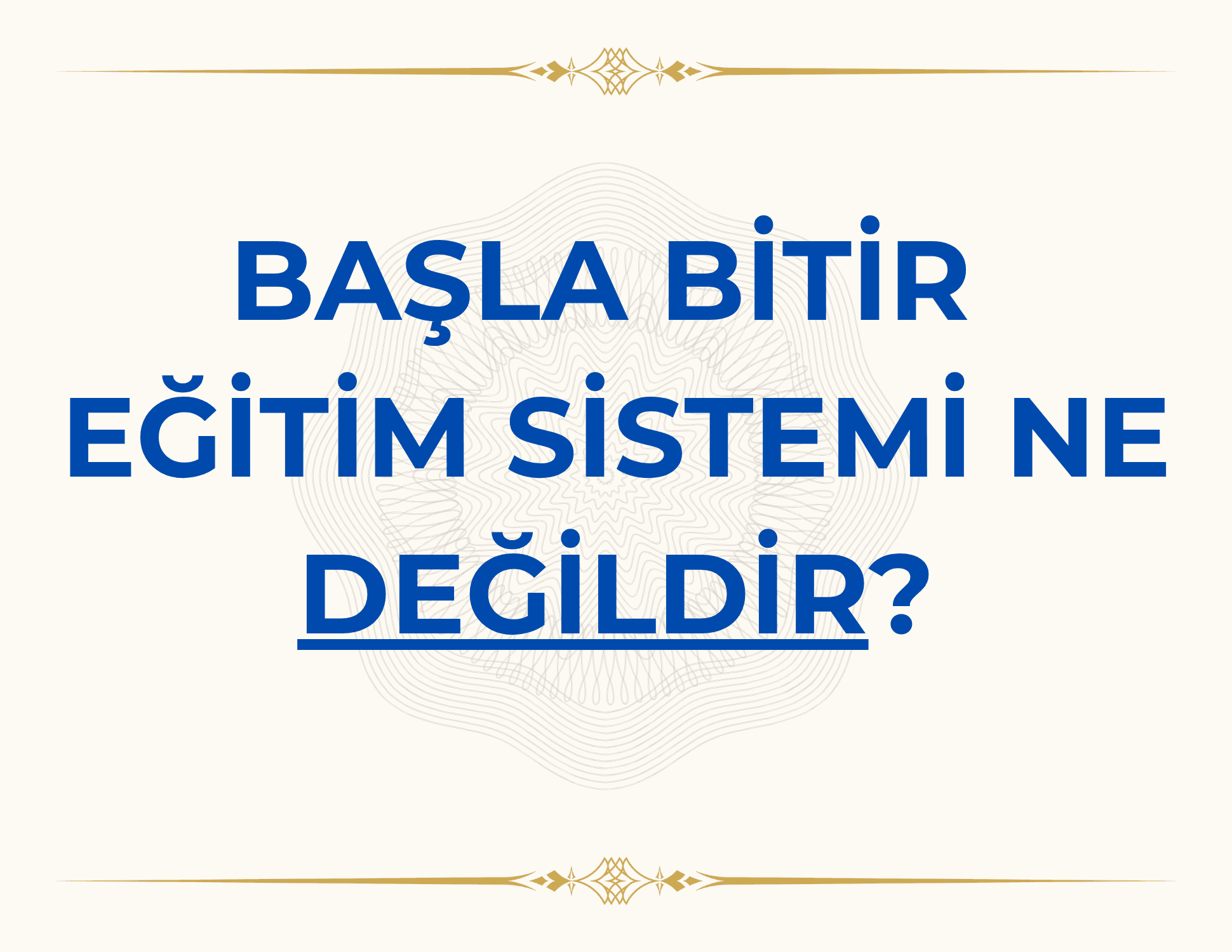 BAŞLA BİTİR EĞİTİM SİSTEMİ NE DEĞİLDİR?